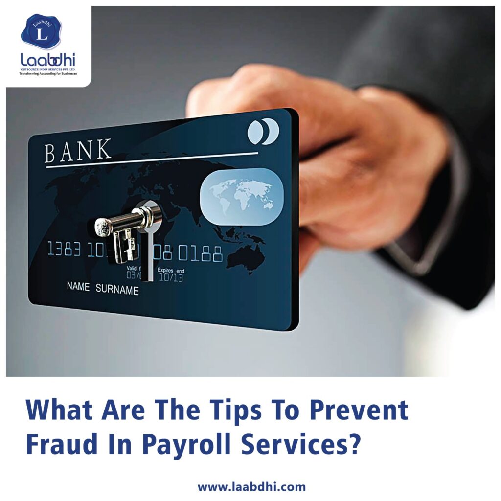 Process & manage with onetime and accuracy with Laabdhi payroll services: Tips to prevent fraud